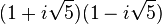 (1 + i\sqrt{5})(1- i\sqrt{5})